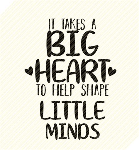 It Takes A Big Heart To Shape Little Minds Printable